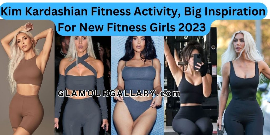 Kim Kardashian Fitness Activity, Big Inspiration For New Fitness Girls 2023