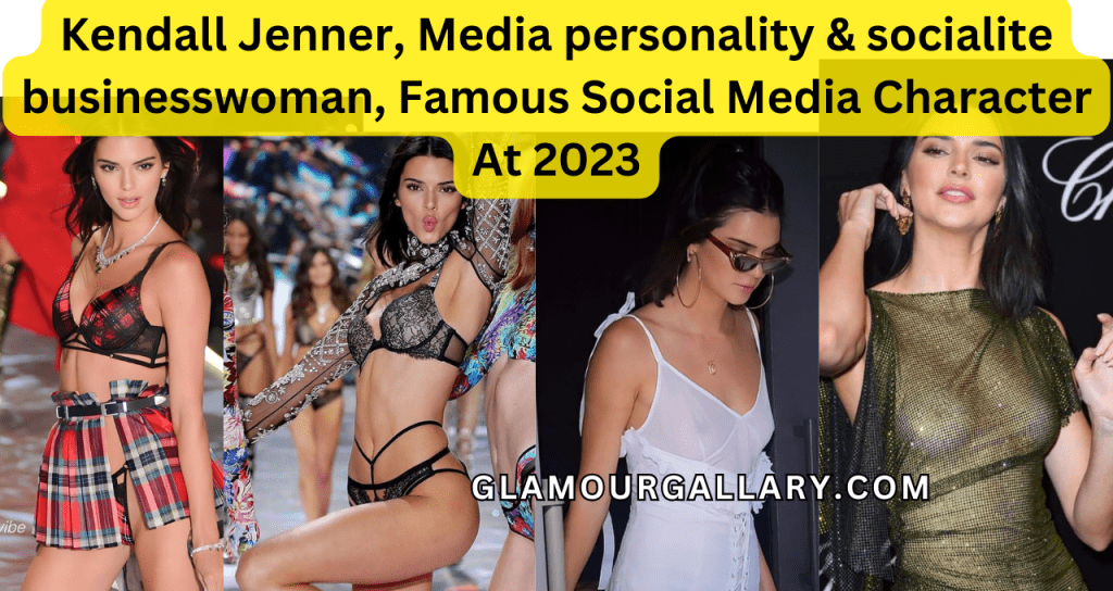 Kendall Jenner, Media personality & socialite businesswoman, Famous Social Media Character At 2023