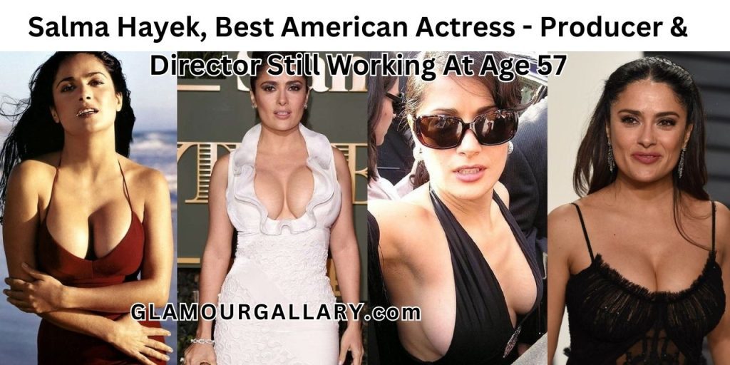 Salma Hayek, Best American Actress - Producer & Director Still Working At Age 57